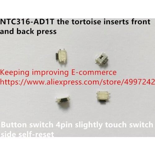 Original new 100% NTC316-AD1T the tortoise inserts front and back press button switch 4pin slightly touch switch side self-reset