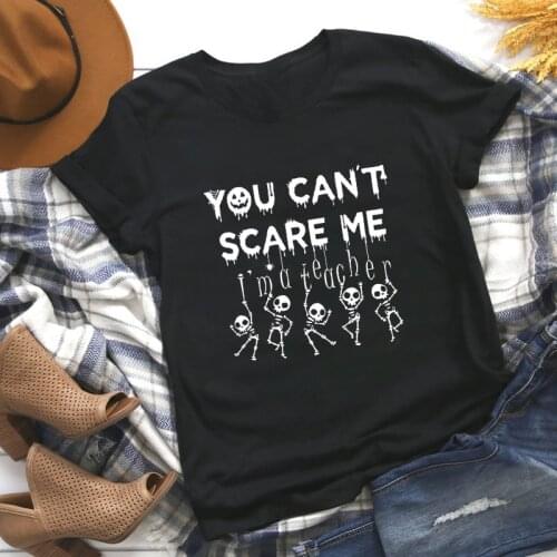 You Can't Scare Me I'm A Teacher T-shirt Funny Skeleton Halloween Party Gift Tshirt Camiseta Trendy Women Graphic Tee Shirt Top