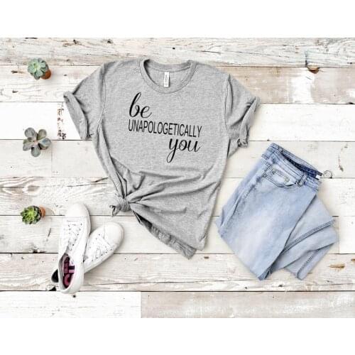 Be unapologetically you t-shirt with sayings graphic feminist 100% cotton tshirt crewneck top tees for women Ladies girl she