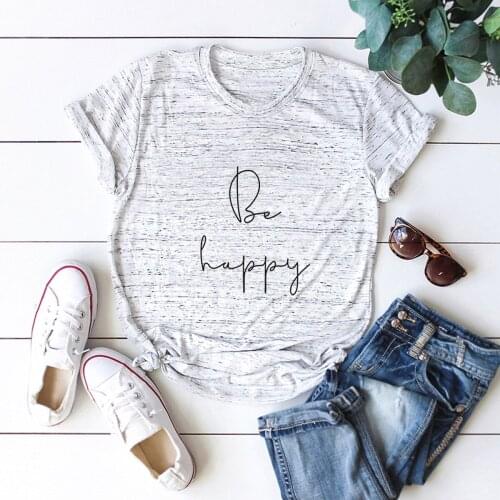 Female Casual T-shirt Woman Be Happy Summer Tee Woman Short Sleeve T-shirt