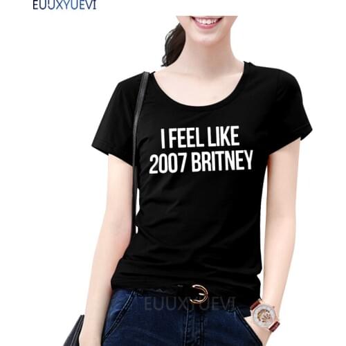 Print Women T shirt I feel like 2007 Britney Letters Cotton Casual Funny Shirt For Lady White Top Tee Hipster Euu432553