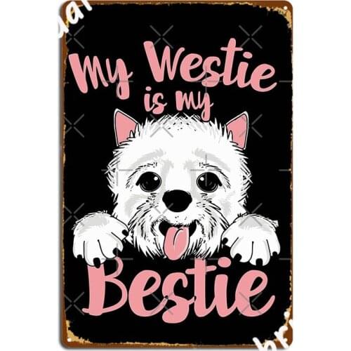 My Bestie Is A Westie Poster Metal Plaque Cinema Designing Garage Decoration Cinema Living Room Tin Sign Posters