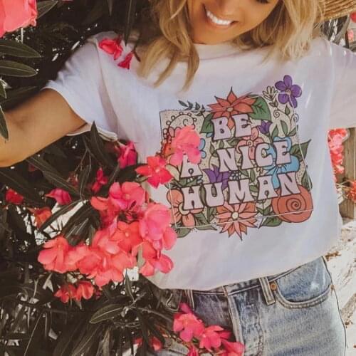 Be a nice human Flower colored T-Shirt 100% Cotton unisex funny graphic women tumblr Fashion casual grunge tshirt top tee fit