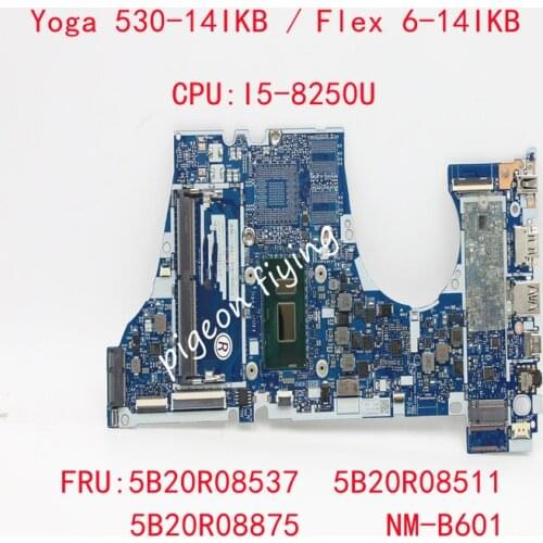 For Lenovo Ieapad Yoga 530-14IKB/ Flex 6-14IKB Laptop Motherboard CPU :I5-8250U NM-B601 FRU:5B20R08875 5B20R08537 5B20R08511