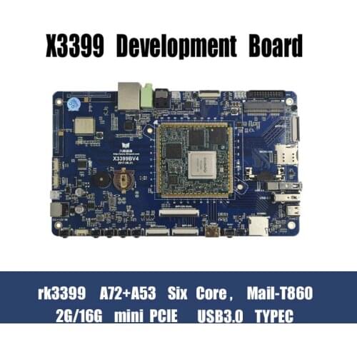 X3399 Develop Board RK3399 Six Core A72*2+A53*4 Mali-T860 GPU 4K HD 2G/4G DDR3 16G EMMC Android6.0/7.1 Ubuntu16.04 Debian9