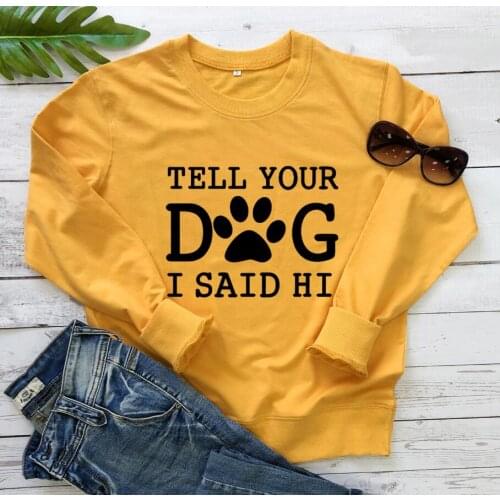 TELL YOUR DOG I SAID HI Sweatshirt Dog Paw Graphic Pullovers women ccasual fall winter clothes harry styles Tops drop ship
