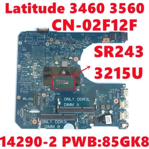 CN-02F12F 02F12F 2F12F For Dell Latitude 3460 3560 Laptop Motherboard 14290-2 PWB:85GK8 With SR243 3215U CPU 100% Fully Tested