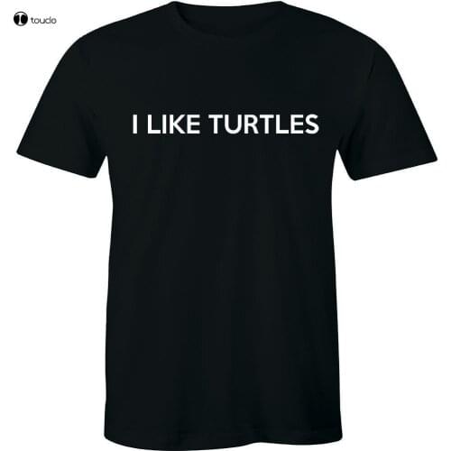 I Like Turtles T-Shirt Funny Nerd Geek Humor Turtle Animal Mascot Tee Shirt Mens Cotton Tee Shirt S-5Xl