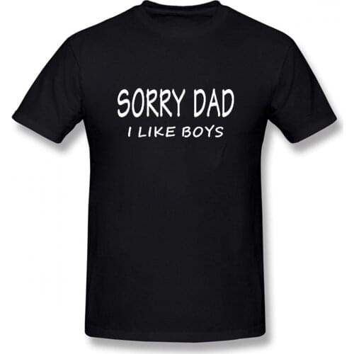 SORRY DAD I LIKE BOYS Gay Pride T Shirt Funny Tshirt Mens Tops Tees Short Sleeve I'm Not Gay But 20 Bucks is 20 Bucks T-shirt