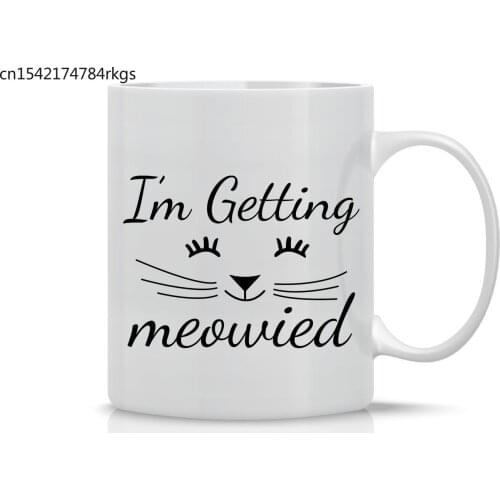 I'M Getting Meowied - 11OZ Coffee Mug - Perfect Gift for Brides and Spouses - Mugs for Weddings
