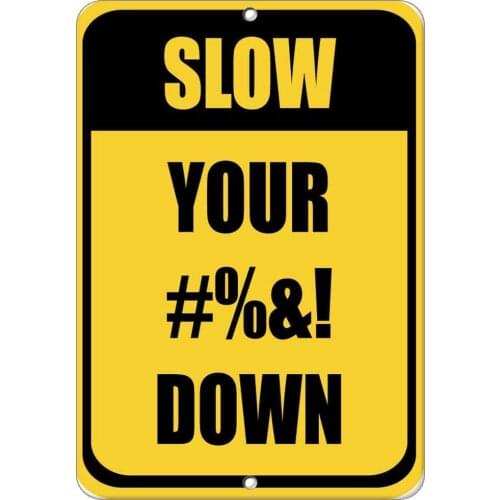 Slow Your #%&! Down Traffic Poster Funny Art Decor Vintage Aluminum Retro Metal Tin Sign Painting Decorative Signs