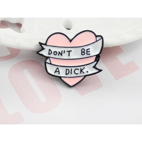 2018 Pink Heart Don't be a Dick Brooch Ribbon Enamel Pins badge For Kids Girl Backpack Bag Collar Accessories fashion jewelry