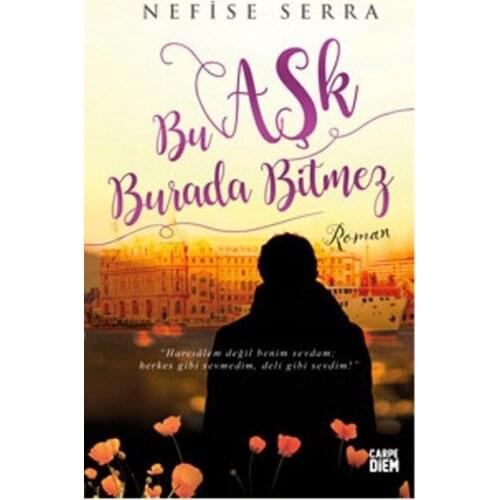 This Love Never Ends Here Nefise Serra Carpediem Book (ENGLISH)