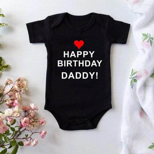 Happy Birthday Daddy Newborn Baby Bodysuits Cotton Baby Boys Girls Rompers Summer Short Sleeve Body Baby Oneises Outfits