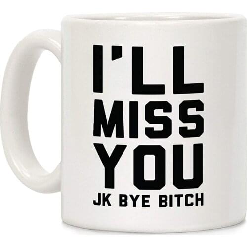 I'll Miss You JK Bye Bitch White 11 Ounce Ceramic Coffee Mug