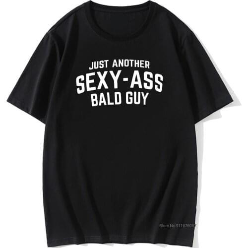 2021 O Neck Tops Tees Just Another Sexy Bald Guy Funny Dad Husband Grandpa Joke Men Humor T-Shirt 100% Cotton