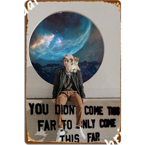 You Didn T Come This Far To Only Come This Far Digital Collage Metal Sign Garage Decoration Personalized Bar Cave