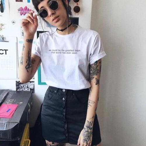 We could be the greatest Team t-shirt women funny 100% Cotton quote graphic tumblr grunge Fashion hispter unisex tee top tshirt