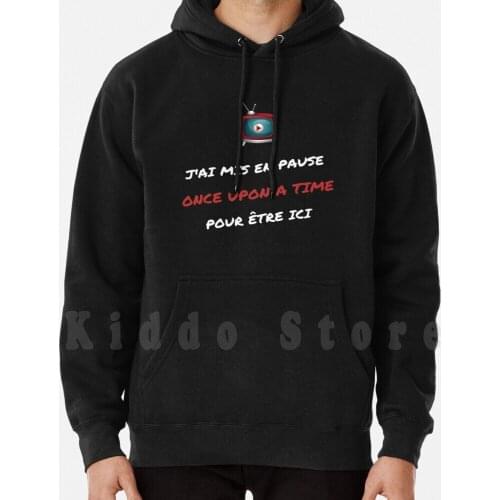 J'ai Mis En Pause Once Upon A Time Pour Être Ici ! Hoodie Long Sleeve Once Upon A Time Once Upon A Time