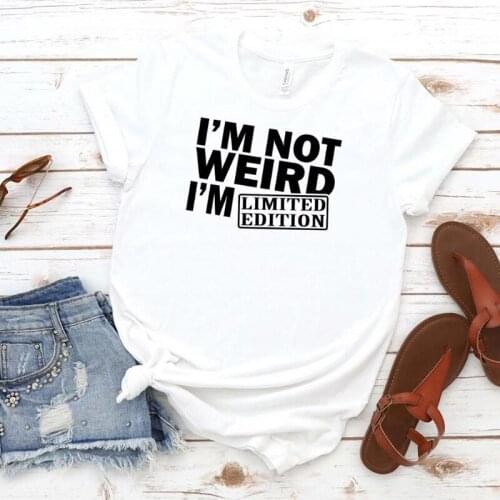 I'm Not Weird I'm Limited Edition Print Tshirt Women fashion casual Short Sleeve O Neck Loose T-shirt Ladies Tee Shirt