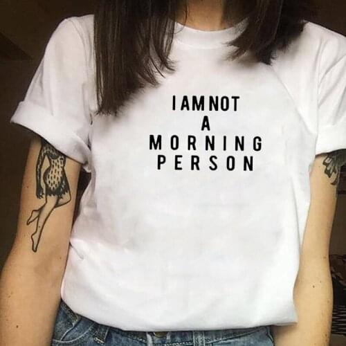 I AM NOT A MORNING Stylish T Shirt for Women O-neck Tee Shirt Femme Short Sleeve Women Cotton T Shirt Top Harajuku T-shirt Femme