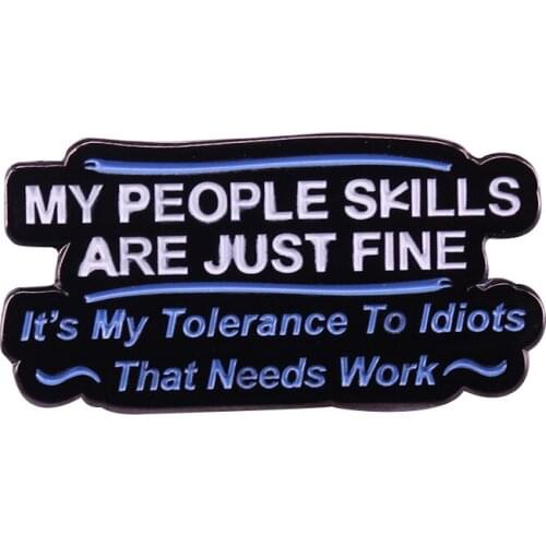 My People Skills Are Just Fine. Its My Tolerance To Idiots That Needs Work Brooch funny sarcastic statement Jewelry