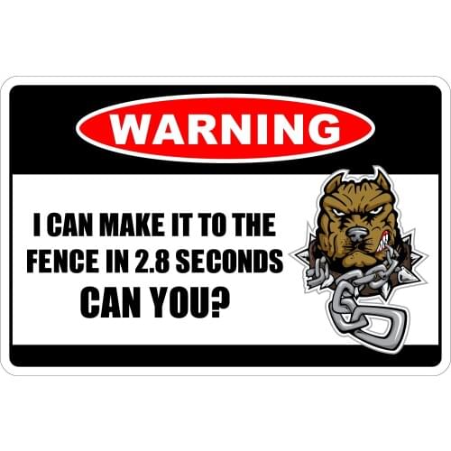StickerPirate Warning I Can Make It to The Fence in 2,8 Seconds 8" x 12" Metal Novelty Sign Aluminum NS 28