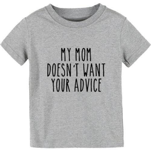 My Mom Doesn't Want Your Advice Print Kids tshirt Boy Girl shirt Children Toddler Clothes Funny Street Top Tees CZ-169