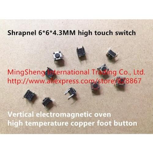 Original new 100% import shrapnel 6*6*4.3MM high touch switch vertical electromagnetic oven high temperature copper foot button