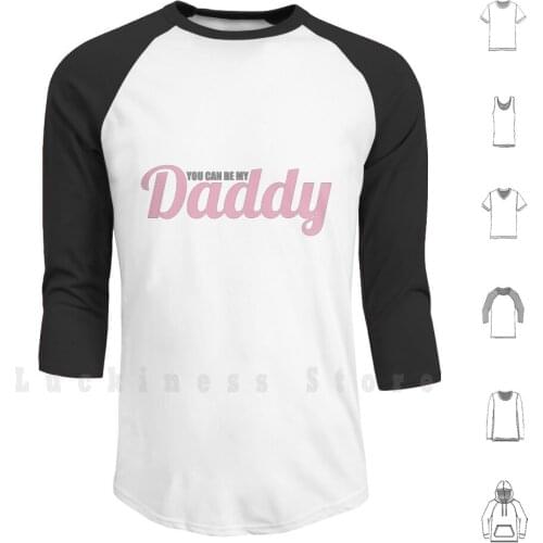 You Can Be My Daddy Hoodies Long Sleeve Daddy You Can Be My Daddy Cute Pink Pastel Ldd Lana Lana