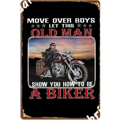 Move Over Boys Let This Old Man Show You How To Be A Biker Metal Plaque Poster Wall Poster Pub Decoration Tin Sign Poster