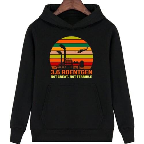 Chernobyl Nuclear 3.6 Roentgen Not Great Not Terrible Hoodie Fleece Jacket Winter Coat Sweatshirt Funny Hoodies USA size S-3XL