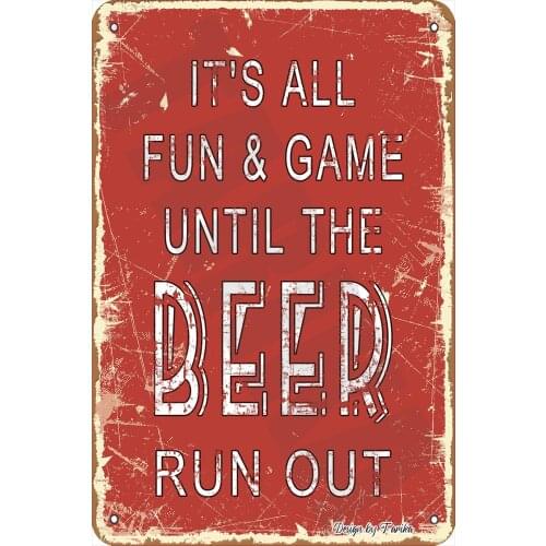 Its All Fun&Game Until The Beer Run Out 20X30 cm Vintage Look Tin Decoration Plaque Sign for Home Kitchen Bathroom Farm Garden