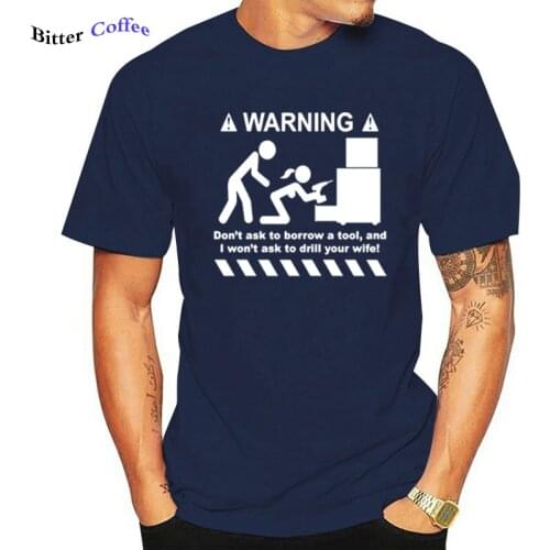 T Shirt Men 100% Cotton Unisex Warning Don't Ask To Borrow A Tool Engineer Handyman Joke Funny T-shirts Oversized Top Tees