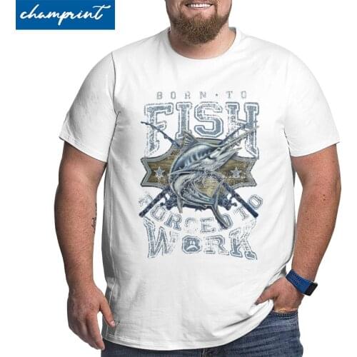 Mens Born To Fish Forced To Work Tops Fishing Fisherman T Shirts Amazing Crewneck Big Tall Tees Large 4XL 5XL 6XL T-Shirts