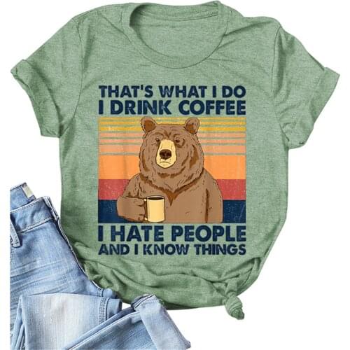 Women T-shirts Harajuku Bear Drink Coffee THATS WHAT I DO I DRINK COFFEE I HATE PEOPLE Letter Print Tshirt Summer Vintage Tops