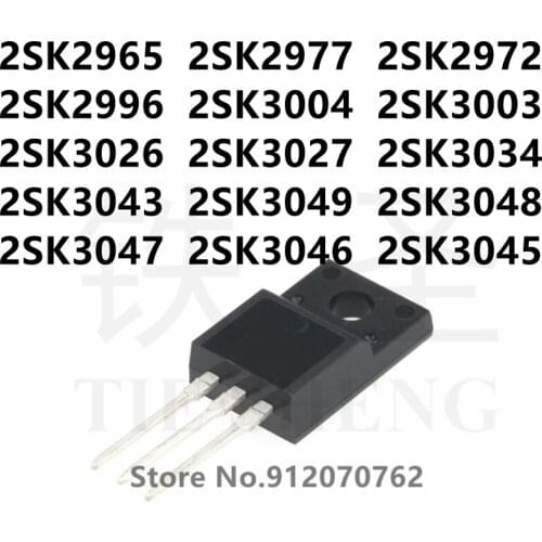 10PCS 2SK2965 2SK2977 2SK2972 2SK2996 2SK3004 2SK3003 2SK3026 2SK3027 2SK3034 2SK3043 2SK3049 2SK3048 2SK3047 2SK3046 2SK3045