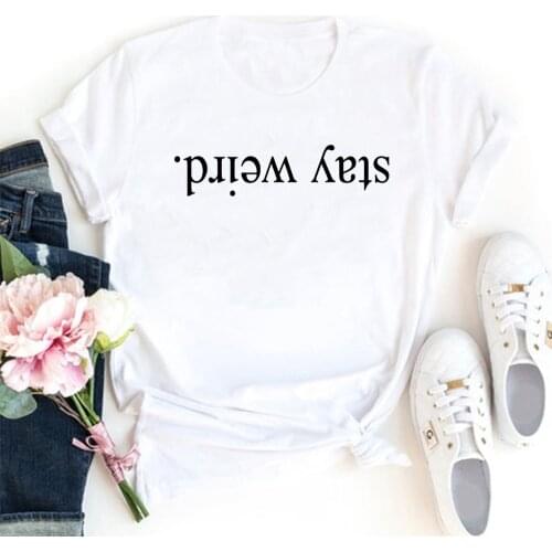 Stay Weird Women T-shirt Interesting Things Upside Down Cotton Tshirt Woman Top Cotton Personality Fashion Tee Shirt Women