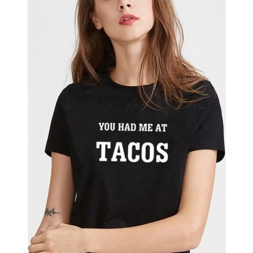 You Had Me At Tacos Print Short Sleeve T-shirt Women Summer Short Sleeve O-neck Cotton Tshirt Women Casual Loose Tee Shirt Femme