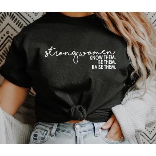 Strong women Know Them Be Print Women Print Women Tshirts Cotton Casual Funny t Shirt For Lady Yong Girl Top Tee Hipster FS-282
