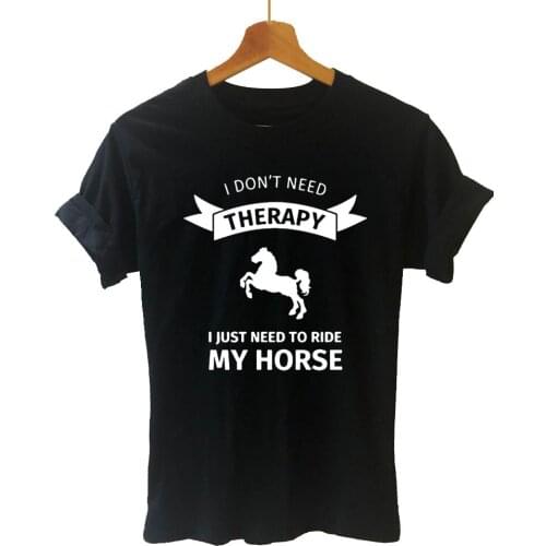 New I Dont Need Therapy I Just Ride Horse Riding T Shirt Short Sleeve O-Neck Cotton T-shirt Girls Tee Tops Woman Clothing