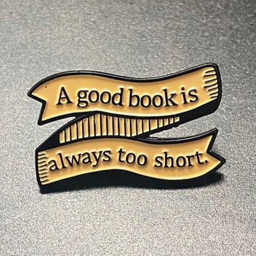 A Good Book Is Always Too Short Enamel Brooch Pin Hat Bag Collar Lapel Pins Badges Women Mens Fashion Jewelry Accessories