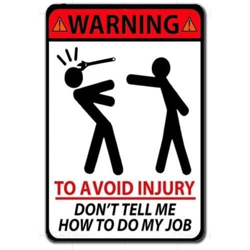 Metal Tin Sign Poster Wall Plaque Warning TO AVOID INJURY DON'T TELL ME HOW TO DO MY JOB FUNNY METAL SIGN