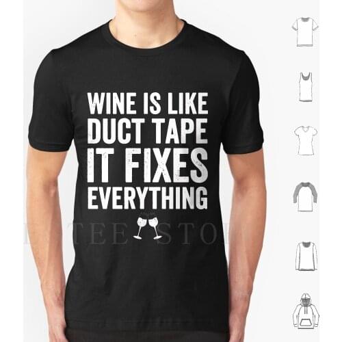 Wine Is Like Duct Tape It Fixes Everything-Wine Lover T Shirt Men Cotton 6xl Wine Is Like Duct Tape It Fixes Everything Wine