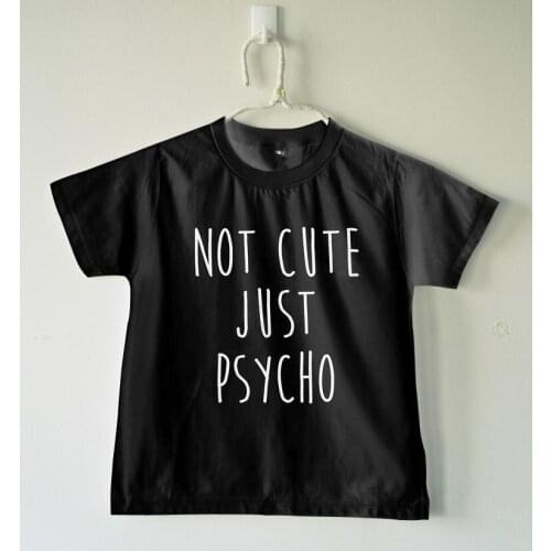 Not cute just psycho Kids tshirt Boy Girl t shirt For Children Toddler Clothes Funny Tumblr Top Tees Drop Ship CZ-47