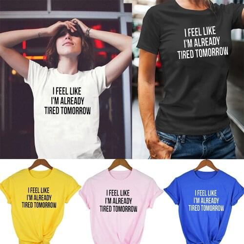 I Feel Like I'm Already Tired Tomorrow Tshirt White Fashion Funny Slogan Womens Shirts Tops Kawaii Streetwear Harajuku Korean