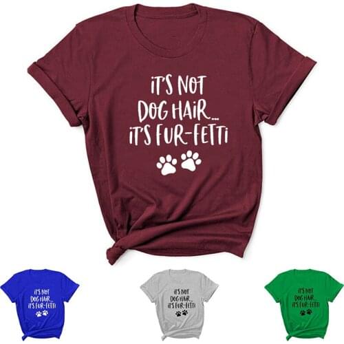 Its Not Dog Hair Letter Print Women T Shirt Short Sleeve O Neck Loose Women Tshirt Ladies Tee Shirt Tops Clothes Camisetas Mujer