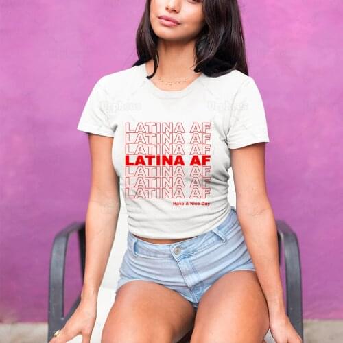 100% Cotton Latina AF Shirt Latina Feminist Morena Harajuku Tee Latina Have A Nice Day Summer Short Sleeve Kawaii Tshirt