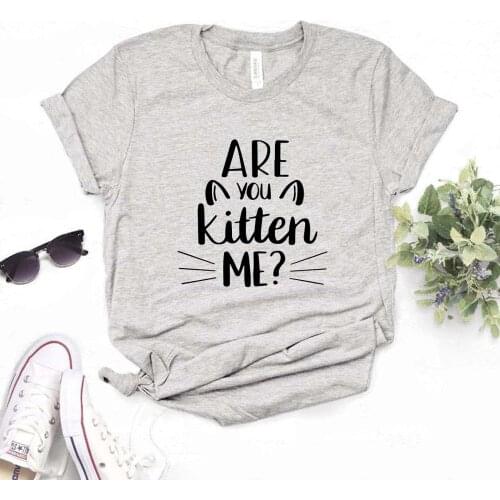 Are You Kitten Me cat mom lover Women Tshirts Cotton Casual Funny t Shirt For Lady Yong Girl Top Tee 6 Color Drop Ship NA-944