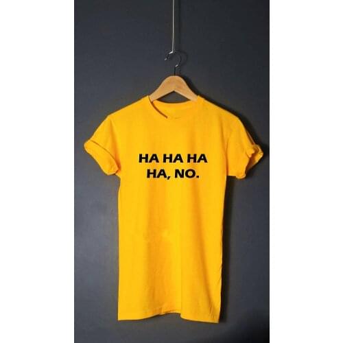 Ha ha ha no T shirt tumblr top tumblr t-shirt gift for teens Women tops short sleeve Sarcastic t shirt Unisex funny tops